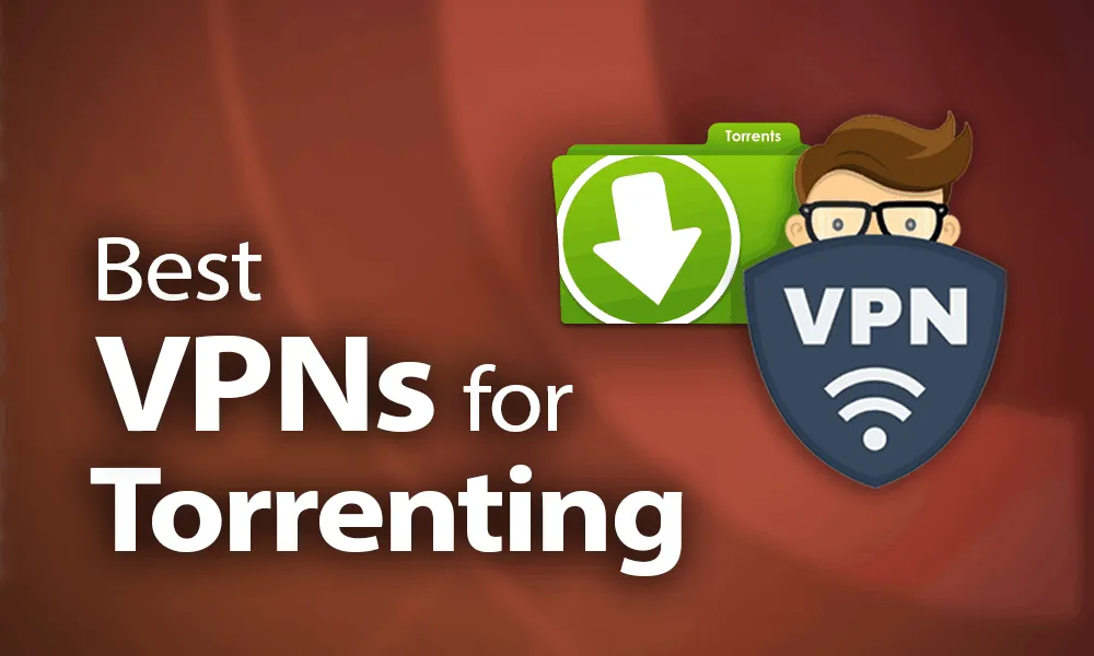 Best VPNs for Torrenting (Safe & Anonymous P2P Sharing)